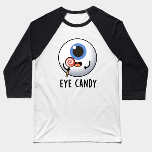 Eye Candy Cute Eyeball Pun Baseball T-Shirt